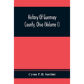 History Of Guernsey County, Ohio (Volume I)