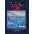 Pacific LST: A Gallant Ship and Her Hardworking Coast Guard Crew at the Invasion of Okinawa Revised Edition