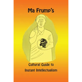 Ma Frump's Cultural Guide to Instant Intellectualism