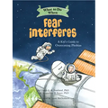 What to Do When Fear Interferes: A Kid's Guide to Overcoming Phobias