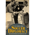Soccer Diplomacy: International Relations and Football Since 1914