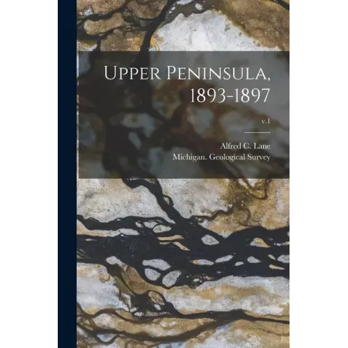 Upper Peninsula, 1893-1897; v.1