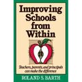 Improving Schools from Within: Teachers, Parents, and Principals Can Make the Difference