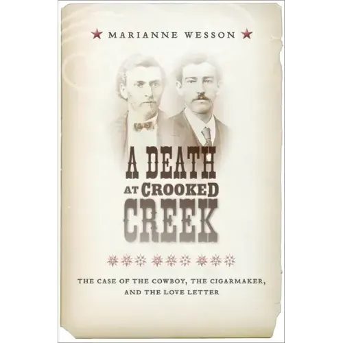 A Death at Crooked Creek: The Case of the Cowboy, the Cigarmaker, and the Love Letter