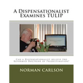 A Dispensationalist Examines TULIP: Can a Dispensationalist believe the Reformed Doctrine of Predestination?