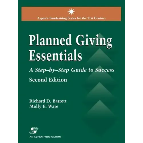 Planned Giving Essentials, 2nd Edition: A Step-By-Step Guide to Success