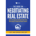 The Book on Negotiating Real Estate: Expert Strategies for Getting the Best Deals When Buying & Selling Investment Property