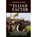 The Elijah Factor: The Critical and Tragic Duplicity of the New Testament, The Tale of Two Messiahs, and the Origin of Antisemitism