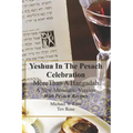 Yeshua In the Pesach Celebration More Than A Haggadah: A New Messianic Version With Pesach Recipes