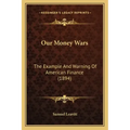 Our Money Wars: The Example And Warning Of American Finance (1894)