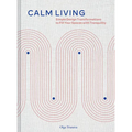 Calm Living: Simple Design Transformations to Fill Your Spaces with Tranquility