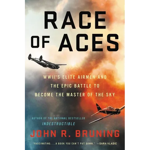 Race of Aces: Wwii's Elite Airmen and the Epic Battle to Become the Master of the Sky