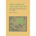 Two Paths to the New South: The Virginia Debt Controversy, 1870-1883