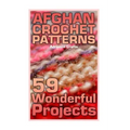 Afghan Crochet Patterns: 59 Wonderful Projects: (Crochet Patterns, Crochet Stitches)