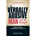 The Verbally Abusive Man - Can He Change?: A Woman's Guide to Deciding Whether to Stay or Go