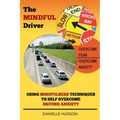 The Mindful Driver: Using Mindfulness Techniques to Help Overcome Driving Anxiety