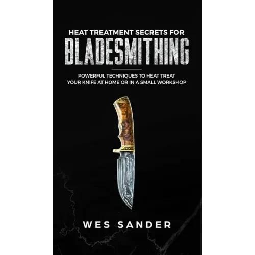 Heat Treatment Secrets for Bladesmithing