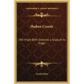 Shaken Creeds: The Virgin Birth Doctrine a Study of Its Origin