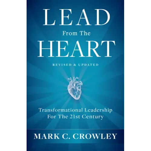 Lead from the Heart: Transformational Leadership for the 21st Century