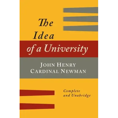 The Idea of a University Defined and Illustrated: In Nine Discourses [Complete Edition]