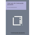The Life of Chevalier Jackson: An Autobiography