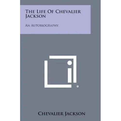 The Life of Chevalier Jackson: An Autobiography