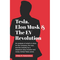 Tesla, Elon Musk, and the EV Revolution: An in-depth analysis of what's in store for the company, the man, and the industry by a value investor and ne
