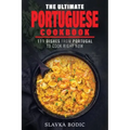 The Ultimate Portuguese Cookbook: 111 Dishes From Portugal To Cook Right Now