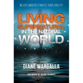 Living Supernatural in the Natural World: Never Underestimate Your Ability