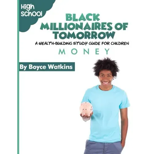 The Black Millionaires of Tomorrow: A Wealth-Building Study Guide for Children (High School): Money
