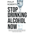 Stop Drinking Alcohol Now: Join the Zero Alcohol Revolution: Be Healthier, Save Money, and Get Back Control