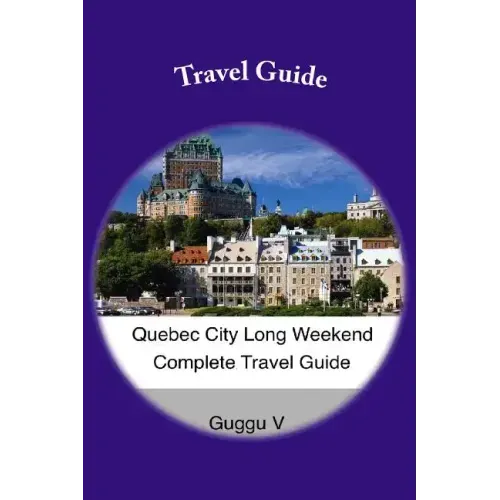 Quebec City Long Weekend Complete Travel Guide