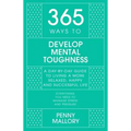 365 Ways to Develop Mental Toughness: A Day-By-Day Guide to Living a Happier and More Successful Life