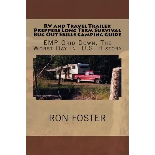 RV and Travel Trailer Preppers Long Term Survival Bug Out Skills Camping Guide: Grid Down, The Worst Day In US History