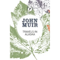 Travels in Alaska: Three Immersions Into Alaskan Wilderness and Culture