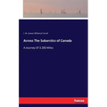 Across The Subarctics of Canada: A Journey Of 3.200 Miles