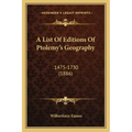 A List Of Editions Of Ptolemy's Geography: 1475-1730 (1886)