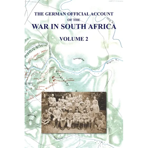 The German Official Account of the the War in South Africa: Volume 2