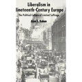 Liberalism in Nineteenth Century Europe: The Political Culture of Limited Suffrage