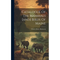 Catalogue Of The Mammals [and] Birds Of Maine