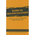 Radical Reconciliation: Beyond Political Pietism and Christian Quietism