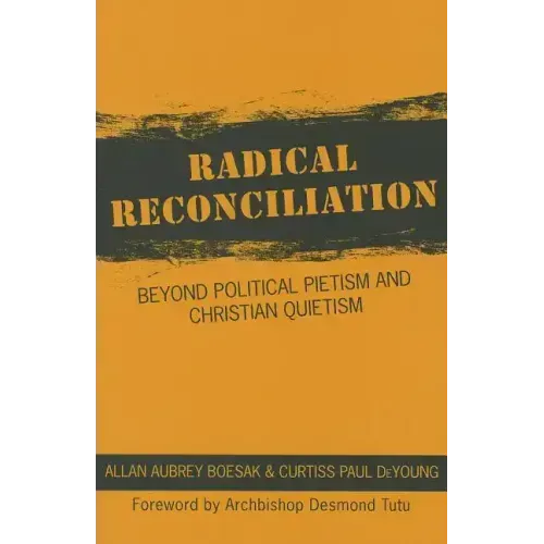 Radical Reconciliation: Beyond Political Pietism and Christian Quietism