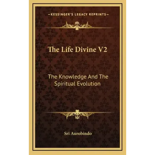 The Life Divine V2: The Knowledge and the Spiritual Evolution