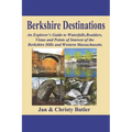 Berkshire Destinations: An Explorer's Guide to Waterfalls, Boulders, Vistas and Points of Interest of the Berkshire Hills and Western Massachusetts