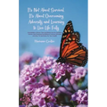 It's Not About Survival, It's About Overcoming Adversity and Learning to Live Life Fully