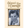 A Woman's Rise to Courage: A True and Captivating Story of a Wwii Survivor