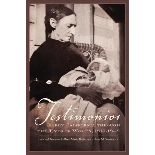 Testimonios: Early California Through the Eyes of Women, 1815-1848