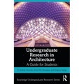 Undergraduate Research in Architecture: A Guide for Students