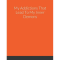 My Addictions That Lead To My Inner Demons