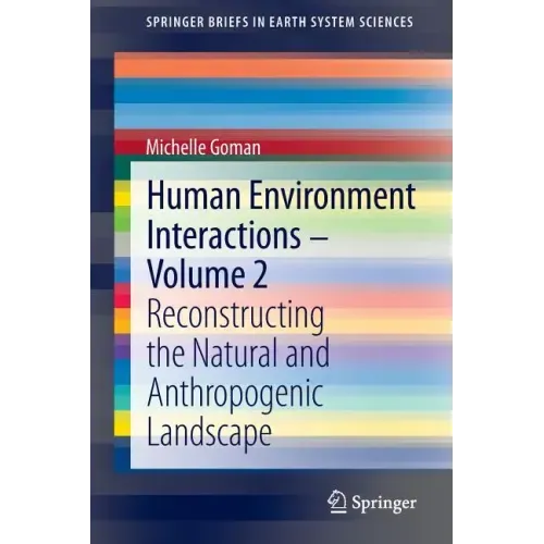 Human Environment Interactions - Volume 2: Reconstructing the Natural and Anthropogenic Landscape